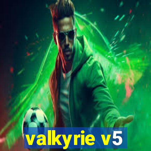 valkyrie v5